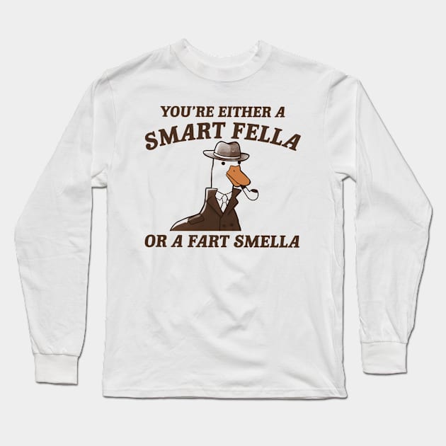 You're either a smart fella or a fart smella Long Sleeve T-Shirt by MasutaroOracle